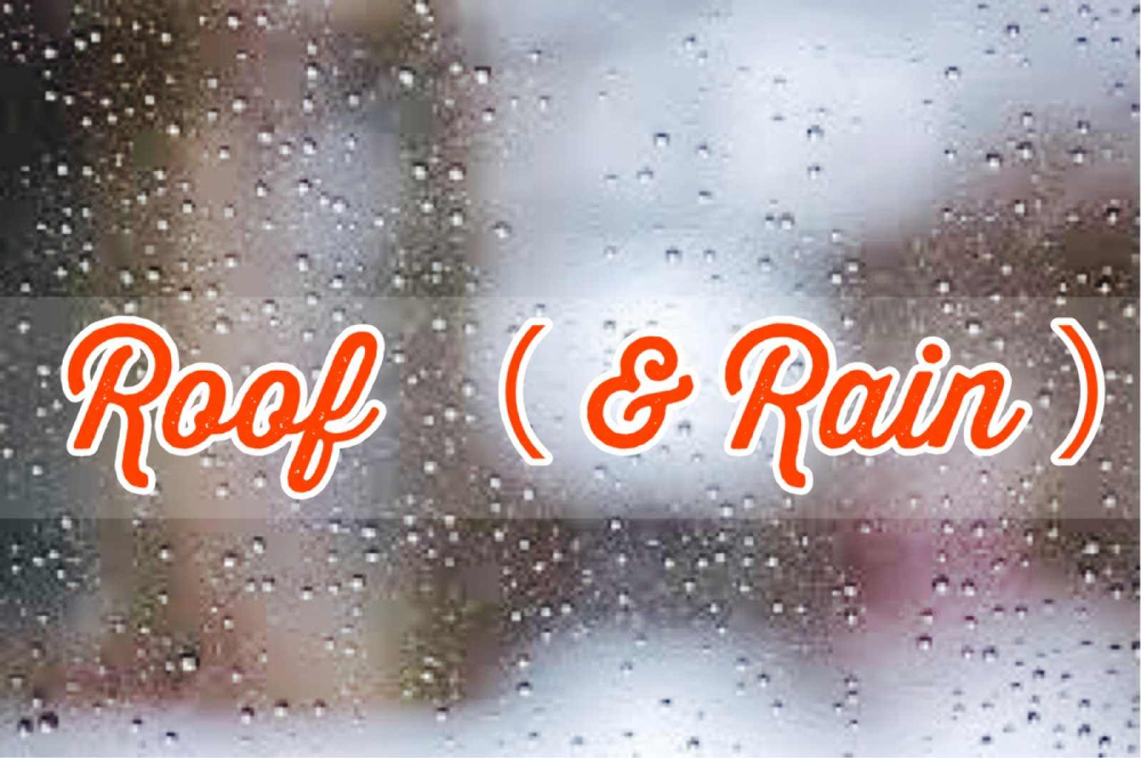 ROOF(&RAIN )